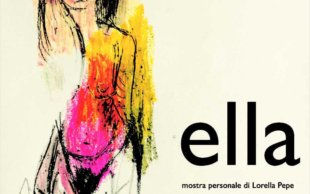 “Ella”: mostra di Lorella Pepe